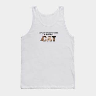 Life is not complete without a cat - ginger cat oil painting word art Tank Top